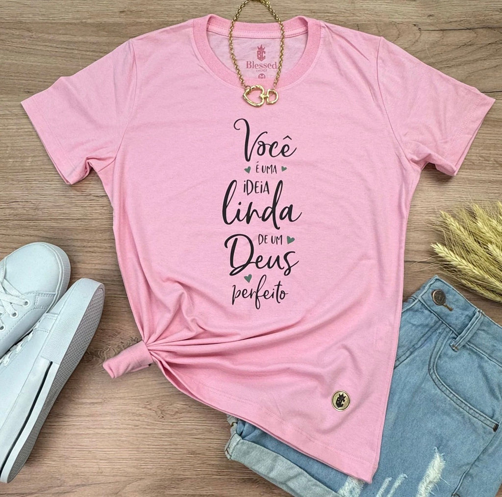 Camiseta Feminina “Você é uma linda ideia…”